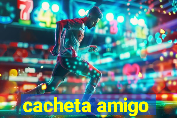 cacheta amigo